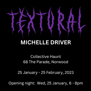 TEXTural - solo exhibition, Michelle Driver