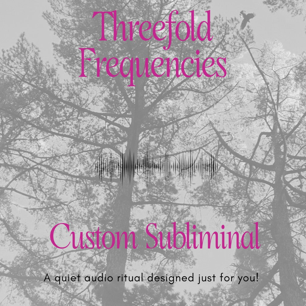 CUSTOM Subliminal - your own personal Threefold Frequency - Threefold Designs